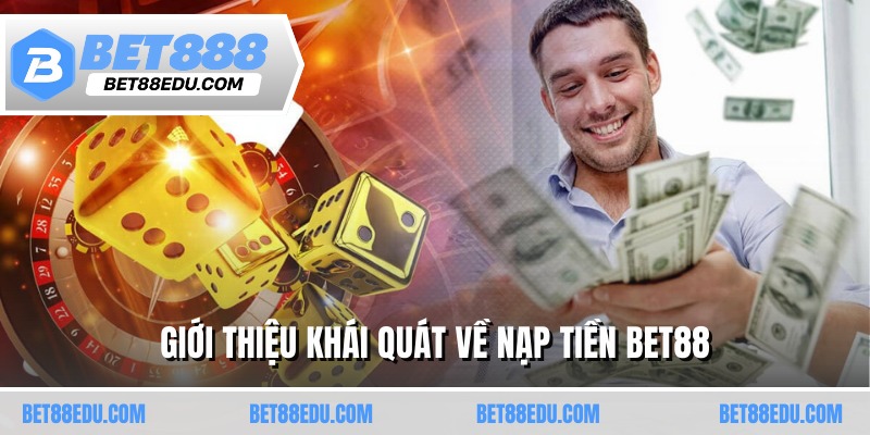 Giới thiệu khái quát về nạp tiền BET88