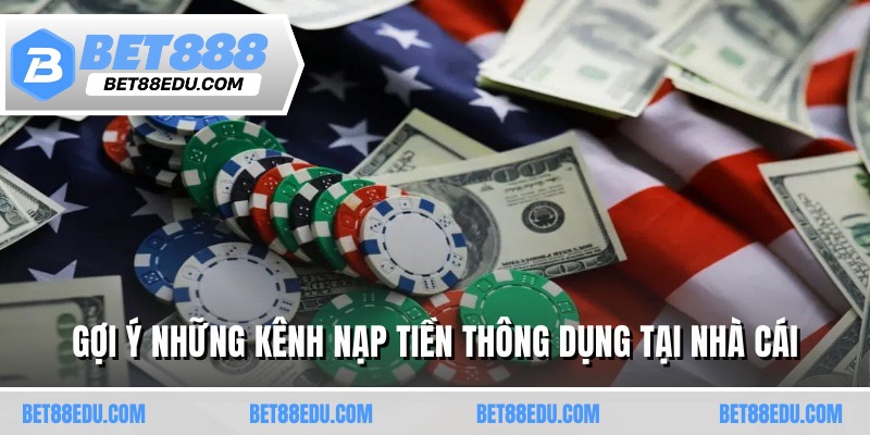 Gợi ý những kênh nạp tiền thông dụng tại nhà cái