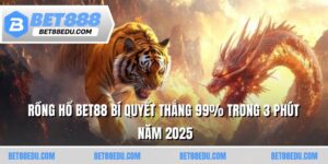 Rồng Hổ BET88 Bí Quyết Thắng 99% Trong 3 Phút Năm 2025