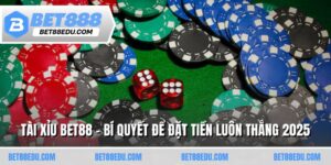 Tài Xỉu BET88 - Bí Quyết Để Đặt Tiền Luôn Thắng 2025