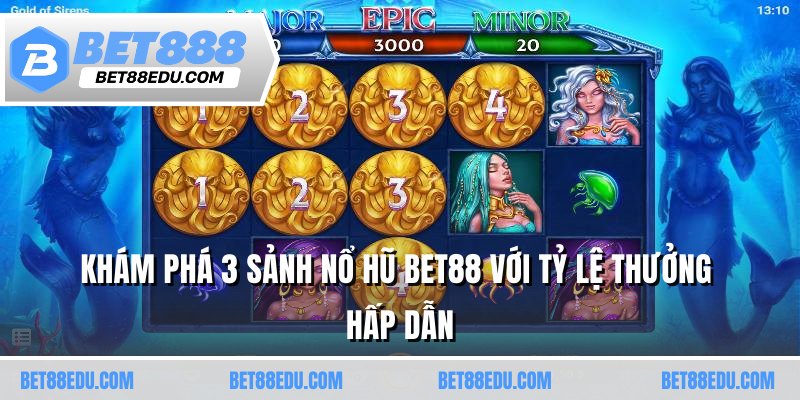 Khám phá 3 sảnh nổ hũ BET88 với tỷ lệ thưởng hấp dẫn