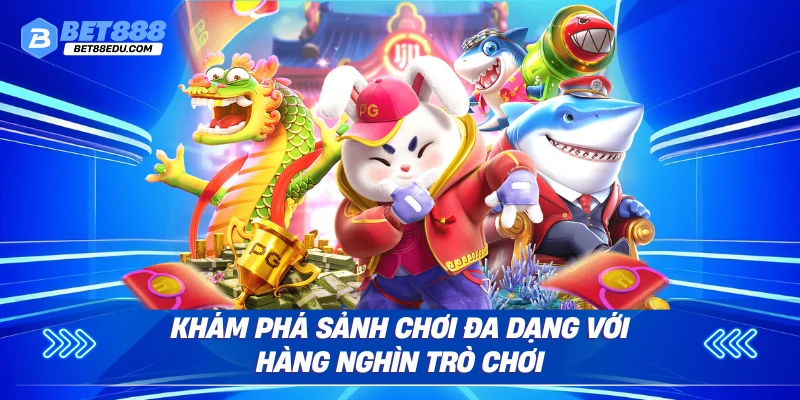 Khám phá sảnh chơi đa dạng với hàng nghìn trò chơi