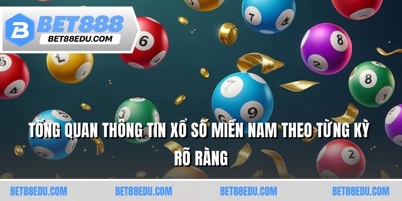 Tổng quan thông tin xổ số miền Nam theo từng kỳ rõ ràng