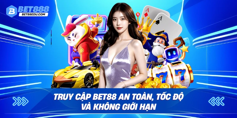 Truy cập BET88 an toàn, tốc độ và không giới hạn