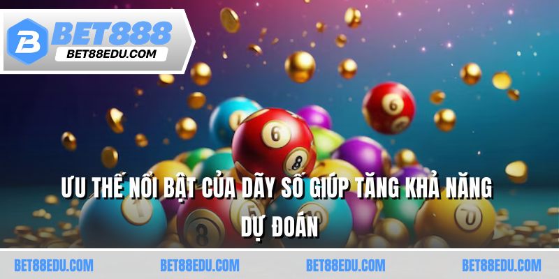 Ưu thế nổi bật của dãy số giúp tăng khả năng dự đoán